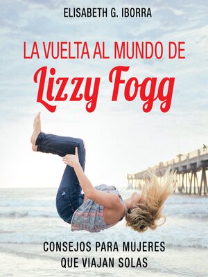 cover image of La vuelta al mundo de Lizzy Fogg. Consejos para mujeres que viajan solas